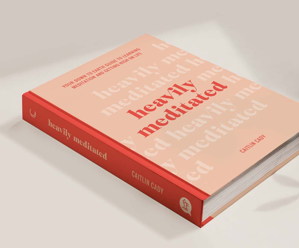 Heavily Meditated Your down-to-earth guide to learning meditation and getting high on life