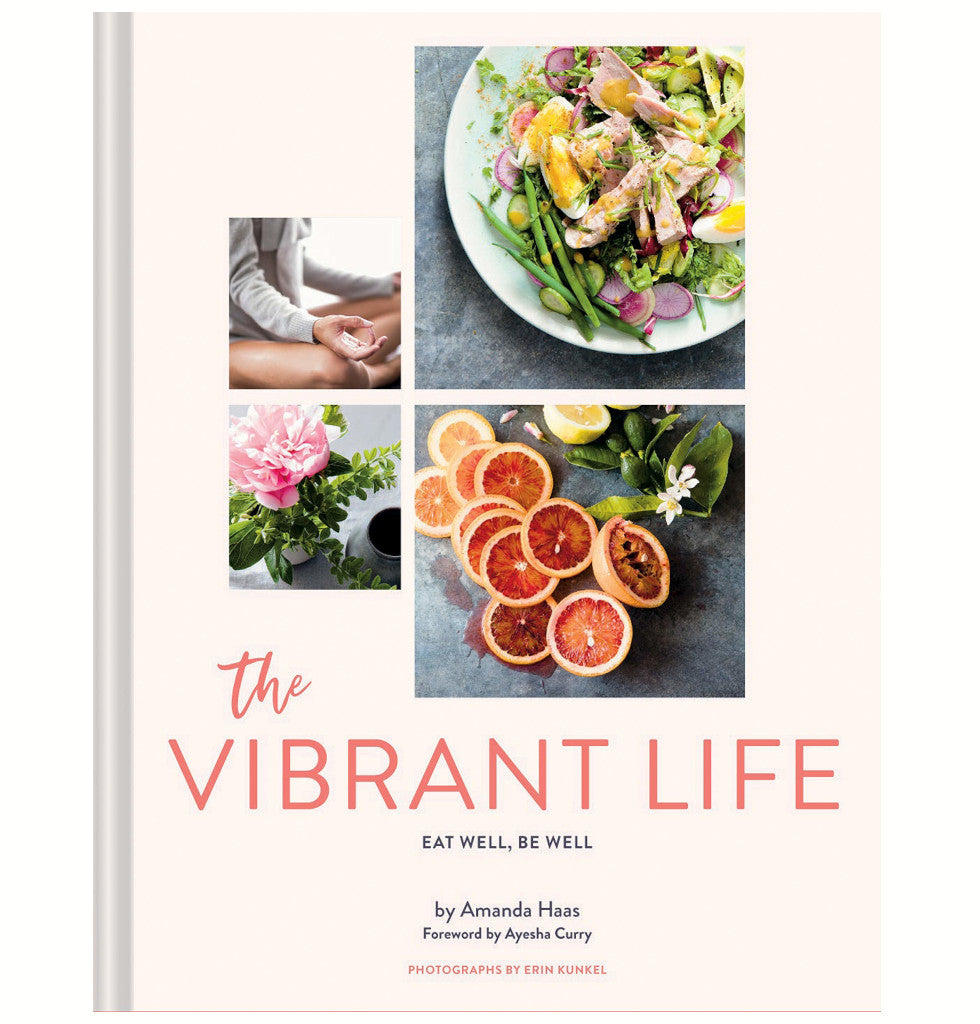 The Vibrant Life: Eat Well, Be Well (Holistic Beauty and Nutrition Cookbook, Recipes for Health and Wellness)